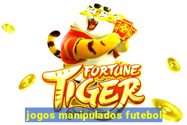 jogos manipulados futebol